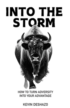 Into the Storm: How to Turn Adversity Into Your Advantage