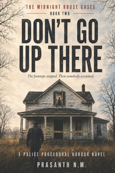 DON’T GO UP THERE ( BOOK TWO OF THE MIDNIGHT HOUSE CASES): The footsteps stopped. Then somebody screamed. (A Police Procedural Horror Novel)