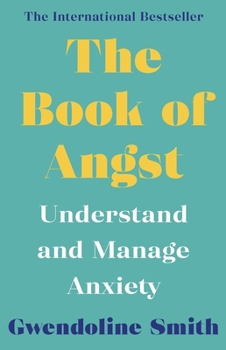 Paperback The Book of Angst: Understand and Manage Anxiety (Gwendoline Smith - Improving Mental Health Series) Book