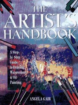 Hardcover The Artist's Handbook: A Step-By-Step Guide to Drawing, Watercolor, and Oil Painting Book