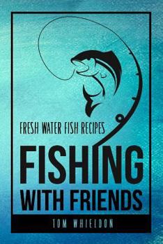 Paperback Fishing with friends: Fresh water fish recipes Book