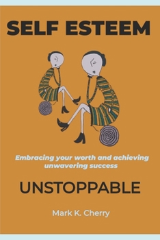 Paperback Self-Esteem Unstoppable: Embracing your worth and achieving unwavering success Book