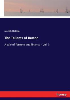 Paperback The Tallants of Barton: A tale of fortune and finance - Vol. 3 Book