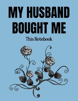 My husband bought me this notebook: This Gift Journal/Notebook Blank Lined Ruled 8.5 x 11 inches 110 Pages