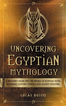 Uncovering Egyptian Mythology - Book #5 of the Uncovering Mythology