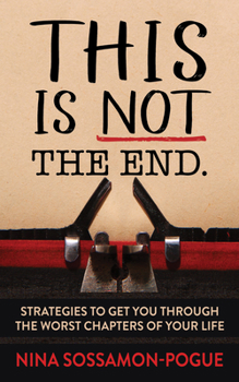 This Is Not 'the End': Strategies to Get You Through the Worst Chapters of Your Life