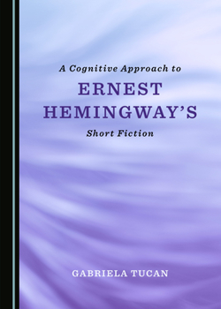 Hardcover A Cognitive Approach to Ernest Hemingway's Short Fiction Book