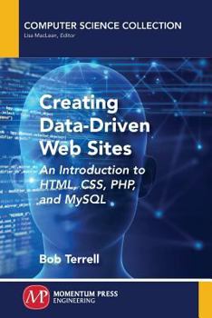 Paperback Creating Data-Driven Web Sites: An Introduction to HTML, CSS, PHP, and MySQL Book