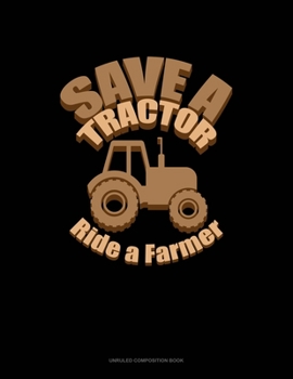 Paperback Save A Tractor Ride A Farmer: Unruled Composition Book