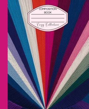 Composition Notebook - Cozy Collection: 200-Page Wide-Ruled | Warm Knit, Woven & Embroidery-Inspired Designs | 7.5” x 9.25” Paperback for Everyday Writing (Thread Rainbow)