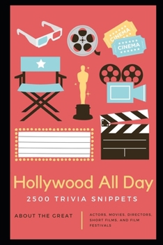 Paperback Hollywood All Day: 2500 Trivia Snippets about the great Actors, Movies, Directors, Short Films, and Film Festivals Book
