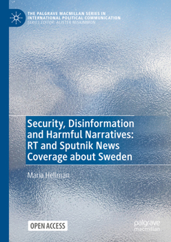 Hardcover Security, Disinformation and Harmful Narratives: Rt and Sputnik News Coverage about Sweden Book