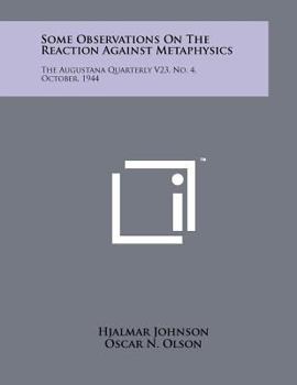 Paperback Some Observations on the Reaction Against Metaphysics: The Augustana Quarterly V23, No. 4, October, 1944 Book