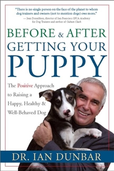 Hardcover Before and After Getting Your Puppy: The Positive Approach to Raising a Happy, Healthy, and Well-Behaved Dog Book