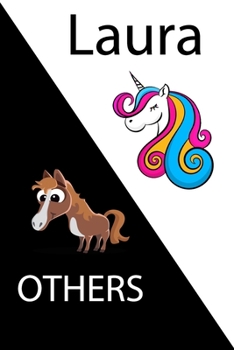 Laura VS OTHERS ( unicorn ): Personal Name unicorn notebook - Cute Notebook for Girls With Unicorn, Thoughtful Cool Present for Laura ( Laura notebook): Unicorn Personalized Notebooks For Girls And Wo