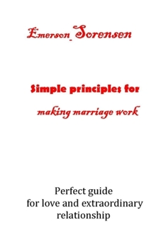 Paperback Simple Principles for Making Marriage Work: Perfect guide for love and extraordinary relationship Book