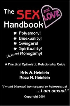 Paperback The Sex and Love Handbook: Polyamory! Bisexuality! Swingers! Spirituality! (& even) Monogamy! A Practical Optimistic Relationship Guide Book