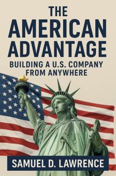 Hardcover The American Advantage: Building a U.S. Company from Anywhere Book