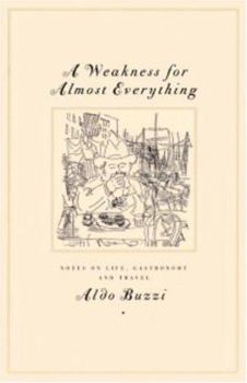 Paperback A Weakness for Almost Everything: Notes on Life, Gastronomy, and Travel Book