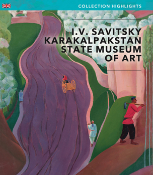 Paperback I.V Savitsky Karakalpakstan State Museum of Art: Collection Highlights Book