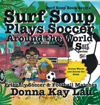 Surf Soup Plays Soccer Around the World : Friendly Soccer & Football Matches Across Waves and Across the Globe