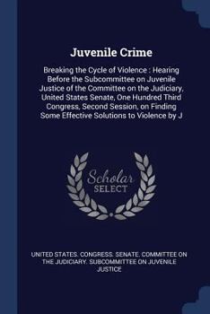 Paperback Juvenile Crime: Breaking the Cycle of Violence: Hearing Before the Subcommittee on Juvenile Justice of the Committee on the Judiciary, Book