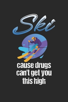 Trainingsbuch für Skifahrer: Stetige Verbesserung mit diesem Trainigstagebuch ? Vorlage für über 100 Trainigstage ? Planen, üben, umsetzen ? 6x9 Format ? Motiv: Ski cause drugs (German Edition)