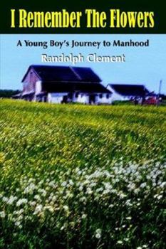 Paperback I Remember The Flowers: A Young Boy's Journey to Manhood Book