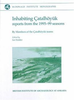 Hardcover Inhabiting Çatalhöyuk: Reports from the 1995-99 Seasons [With CD] Book