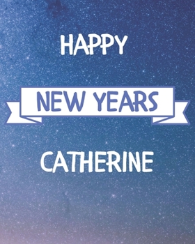 Happy New Years Catherine's: 2020 New Year Planner Goal Journal Gift for Catherine  / Notebook / Diary / Unique Greeting Card Alternative