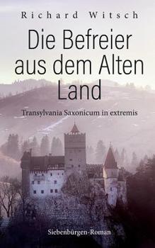 Paperback Die Befreier aus dem Alten Land: Transylvania Saxonicum in extremis [German] Book