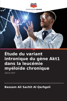 Paperback Étude du variant intronique du gène Akt1 dans la leucémie myéloïde chronique [French] Book