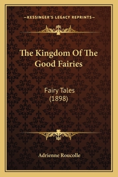 Paperback The Kingdom Of The Good Fairies: Fairy Tales (1898) Book