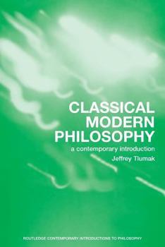 Classical Modern Philosophy: A Contemporary Introduction (Routledge Contemporary Introductions to Philosophy) - Book  of the Routledge Contemporary Introductions to Philosophy