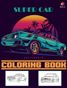 Super Car Coloring Book: Greatest Modern Cars Coloring Book for Adults and Kids - hours of coloring fun!
