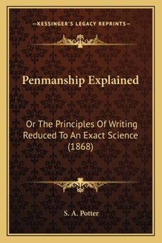 Paperback Penmanship Explained: Or The Principles Of Writing Reduced To An Exact Science (1868) Book