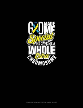 Paperback God Made Me Special, He Gave Me A Whole Extra Chromosome!: Composition Notebook: Wide Ruled Book