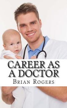 Paperback Career As a Doctor: What They Do, How to Become One, and What the Future Holds! Book