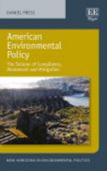 Paperback American Environmental Policy: The Failures of Compliance, Abatement and Mitigation (New Horizons in Environmental Politics series) Book