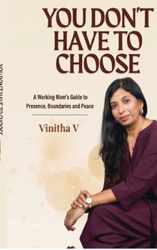 Hardcover You Don't Have to Choose: A Working Mom's Guide to Presence, Boundaries and Peace Book