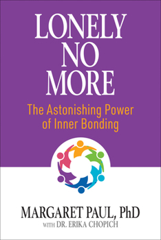 Paperback Lonely No More: The Astonishing Power of Inner Bonding Book