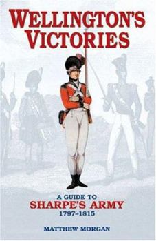 Hardcover Wellington's Victories: A Guide to Sharpe's Army 1797-1815 Book