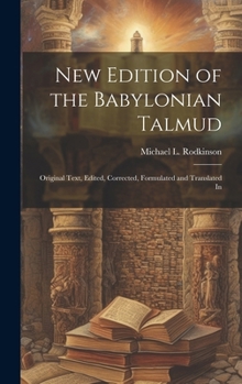 New Edition of the Babylonian Talmud; Original Text, Edited, Corrected, Formulated and Translated In