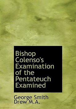 Bishop Colenso's Examination of the Pentateuch Examined