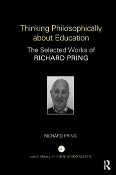 Paperback Thinking Philosophically about Education: The Selected Works of Richard Pring Book