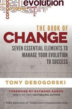 Paperback The Book of Change: Seven Essential Elements to Manage Your Evolution to Success Book