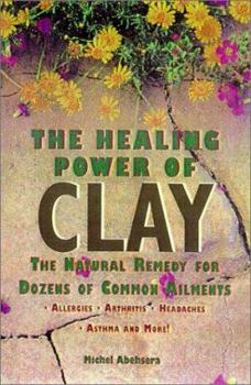 Paperback The Healing Power of Clay: The Natural Remedy for Dozens of Common Ailments Book