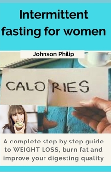 Paperback Intermittent Fasting for Women: A complete step by step guide to weight loss, burn fats and improve your digesting quality Book