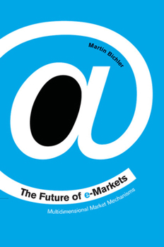 Paperback The Future of E-Markets: Multidimensional Market Mechanisms Book