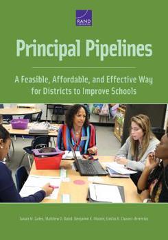 Paperback Principal Pipelines: A Feasible, Affordable, and Effective Way for Districts to Improve Schools Book